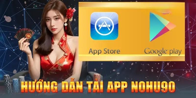 Hỗ trợ tải app Nohu90 trên 2 hệ điều hành